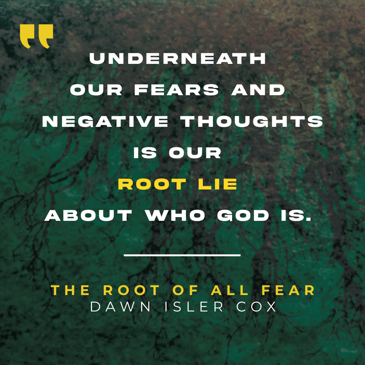 Underneath our fears and negative thoughts is our root lie about who ...