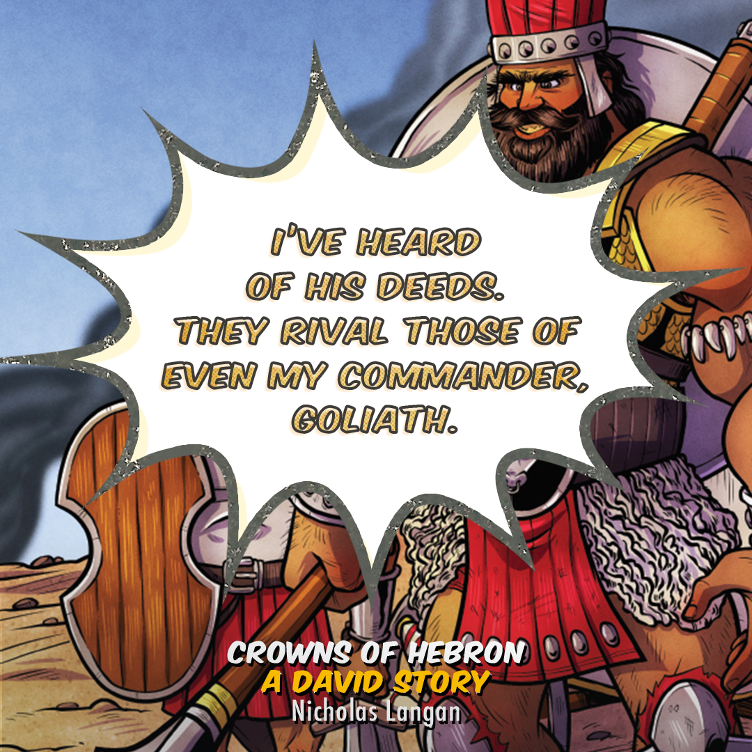 I've heard of his deeds. They rival those of even my commander, Goliath ...